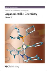 Organometallic Chemistry: Volume 37 - Royal Society of Chemistry, J.M. Lynam, M.G. Humphrey, Mariana Cifuentes, Stephen W. Liddle, Lee Higham, Andrew E.H. Wheatley, Dominic S. Wright, Richard A. Layfield, Charles O'Hara, Royal Society of Chemistry, Jason M. Lynam, M G Humphrey, Bas de Bruin