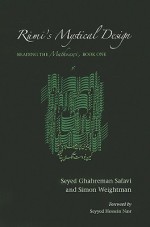 Rumi's Mystical Design: Reading the Mathnawi, Book One - Seyed Ghahreman Safavi, Simon Weightman