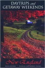 Daytrips and Getaway Weekends in New England - Robert Foulke, Patricia Foulke