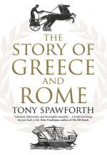 The Story of Greece and Rome - Tony Spawforth