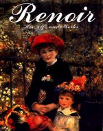 Renoir: His Life and Works - Francesca Castellani