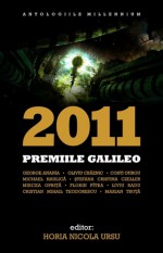 Antologia Premiile Galileo 2011 - Horia Nicola Ursu, George Anania, Oliviu Craznic, Mircea Opriță, Florin Pitea, Marian Truta, Liviu Radu, Cristian Teodorescu, Costi Gurgu, Michael Haulică, Stefana Cristina Czeller