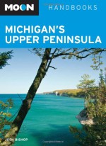 Moon Michigan's Upper Peninsula (Moon Handbooks) - Josh Bishop