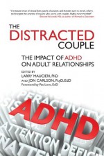 The Distracted Couple: The impact of ADHD on adult relationships - Larry Maucieri, Jon Carlson