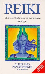 Reiki: The Essential Guide to Ancient Healing Art - Chris Parkes