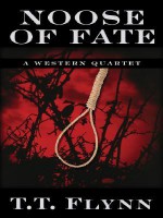 Noose of Fate: A Western Quartet - T.T. Flynn