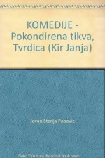 KOMEDIJE - Pokondirena tikva, Tvrdica (Kir Janja) - Jovan Sterija Popovic