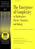 The Emergence of Complexity in Mathematics, Physics, Chemistry, and Biology - Bernard Pullman