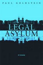 Legal Asylum: A Comedy - Paul Goldstein