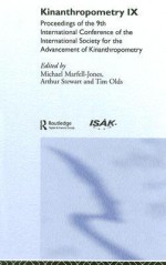 Kinanthropomentry IX: Proceedings of the 9th International Conference of the International Society for the Advancement of Kinanthropometry - Michael Marfell-Jones, Michael Marfell-Jones