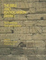 The Bible and Radiocarbon Dating: Archaeology, Text and Science - Thomas E. Levy