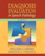 Diagnosis and Evaluation in Speech Pathology (7th Edition) - William O. Haynes, Rebekah H. Pindzola