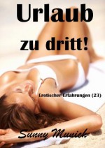 Urlaub zu dritt! Erotische Erfahrungen (23) (German Edition) - Sunny Munich