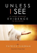 Unless I See ... Is There Enough Evidence to Believe? - Patrick Zukeran