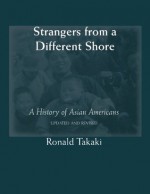 STRANGERS FROM A DIFFERENT SHORE - Ronald Takaki