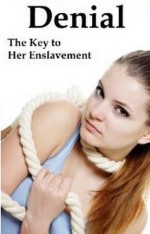 Denial the key to her enslavement - Ashley K. Bennet