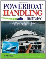 Powerboat Handling Illustrated (Enhanced Ebook) - Robert Sweet