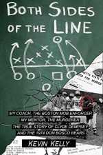 Both Sides of the Line: The True Story of a Life-Changing Football Mentor Who Became a Longtime Target of America's Most Wanted - Kevin Kelly