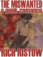 The Miswanted: A Punk Romance - Rich Ristow