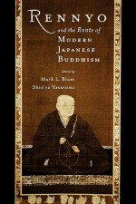 Rennyo and the Roots of Modern Japanese Buddhism - Mark Blum