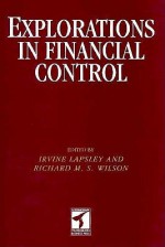 Explorations in Financial Control: Essays in Honor of John Perrin - Irvine Lapsley