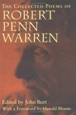 The Collected Poems of Robert Penn Warren - Robert Penn Warren, John Burt, Harold Bloom