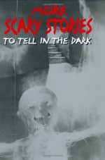 More Scary Stories to Tell in the Dark - Alvin Schwartz, Stephen Gammell