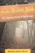 On the Beaten Path: An Appalachian Pilgrimage - Robert Alden Rubin