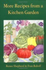 More Recipes from a Kitchen Garden - Renee Shepherd, Fran Raboff