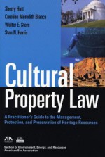 Cultural Property Law: A Practitioner's Guide to the Management, Protection, and Preservation of Heritage Resources - Sherry Hutt, Caroline M. Blanco, Walter E. Stern