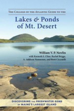 The College of the Atlantic Guide to the Lakes and Ponds of Mt. Desert - William V.P. Newlin, Kenneth S. Cline, Rachel Briggs, A. Addison Namnoum, Brett Ciccotelli