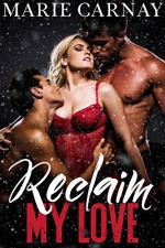 Reclaim My Love (Christmas Menage Romance) - Marie Carnay