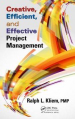 Creative, Efficient, and Effective Project Management - Ralph L Kliem Pmp