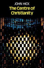 The Centre of Christianity - John Hick