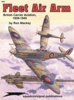 Fleet Air Arm: British Carrier Aviation, 1939-1945 - Aircraft Specials series - Ron Mackay