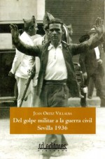 Del golpe militar a la guerra civil, Sevilla 1936 (Spanish Edition) - Juan Ortiz