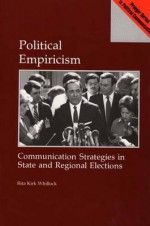 Political Empiricism: Communication Strategies In State And Regional Elections - Rita Kirk Whillock