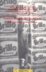 Estética después del fin del arte: ensayos sobre Arthur Danto - Autores Varios, María José Alcaraz, Salvador Rubio Marco, Gerard Vilar, Francisca Pérez Carreño