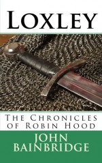 Loxley: The Chronicles of Robin Hood - John Bainbridge