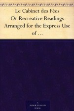 Le Cabinet des Fées Or Recreative Readings Arranged for the Express Use of Students in French (French Edition) - Perrault, Charles, Leprince de Beaumont, Madame (Jeanne-Marie), Gérard, Georges