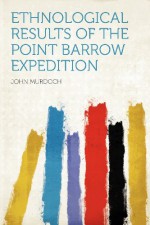 Ethnological Results of the Point Barrow Expedition - John Murdoch