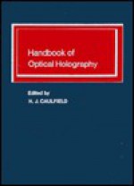 Handbook of Optical Holography - H.J. Caulfield