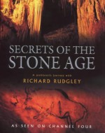 Secrets Of The Stone Age: A Prehistoric Journey With Richard Rudgley - Richard Rudgley