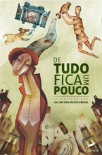 De tudo fica um pouco - Luiz Antonio de Assis Brasil, Adriana Jorgge, Ângela Broilo, Bárbara Zeni, Berenice Reinheimer, Caroline Becker, Felipe S. Karasek, Joséte Sobbé Obino, Josué de Paiva, Juliana Grünhäuser, Luís Roberto Amabile, Luisa Geisler, Marana Borges, Marcos Vinícius Almeida, Moem