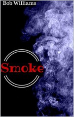 Smoke: A Short Story - Bob Williams