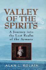 Valley of Spirits - Alan L. Kolata