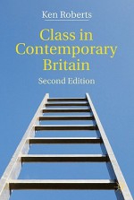 Class in Contemporary Britain - Ken Roberts