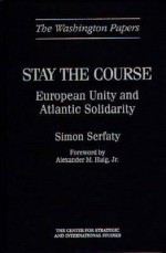 Stay the Course: European Unity and Atlantic Solidarity - Simon Serfaty