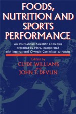 Foods, Nutrition and Sports Performance: An international Scientific Consensus organized by Mars Incorporated with International Olympic Committee patronage - J.R. Devlin, C. Williams