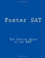 Foster SAT: The Concise Guide to the SAT - Ben Foster